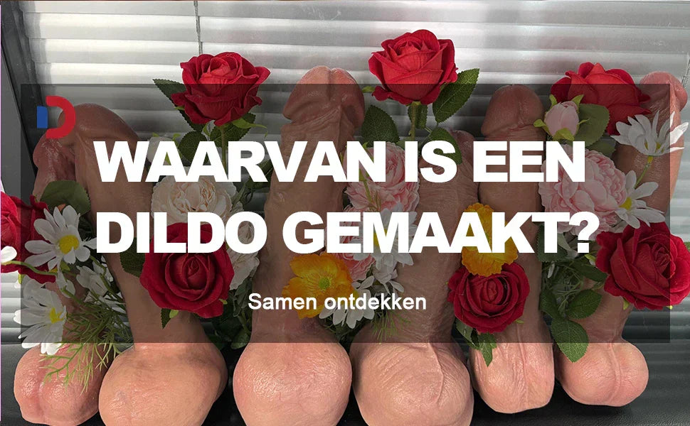 Waarvan is een dildo gemaakt?